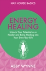 Image for Energy healing: unlock your potential as a healer and bring healing into your everyday life