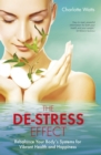 Image for The de-stress effect: rebalance your body&#39;s systems for vibrant health and happiness