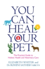 Image for You can heal your pet: the practical guide to holistic health and veterinary care