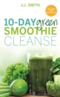 Image for 10-day green smoothie cleanse  : lose up to 15 pounds in 10 days!