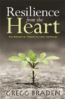 Image for Resilience from the heart  : the power to thrive in life&#39;s extremes