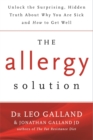 Image for The allergy solution  : the surprising, hidden truth about why you are sick and how to get well