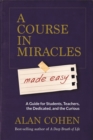 Image for A Course in Miracles made easy  : a guide for students, teachers, the dedicated and the curious