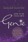 Image for How to be your own genie  : manifesting the magical life you were born to live