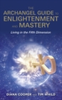 Image for The archangel guide to enlightenment and mastery: living in the fifth dimension