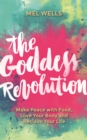 Image for The goddess revolution: make peace with food, love your body and reclaim your life