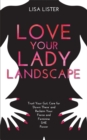 Image for Love your lady landscape  : trust your gut, care for &#39;down there&#39; and reclaim your fierce and feminine she-power