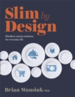 Image for Slim by design  : mindless eating solutions for everyday life
