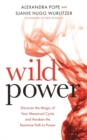 Image for Wild power  : discover the magic of your menstrual cycle and awaken the feminine path to power