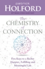 Image for The chemistry of connection: five keys to a richer happier, fulfilling and meaningful life