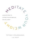 Image for Meditate your weight  : the 21-day retreat to optimize your metabolism and feel great
