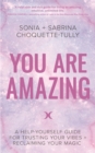 Image for You are amazing  : a help-yourself guide to trusting your vibes + reclaiming your magic