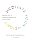 Image for Meditate your weight: the 21-day retreat to optimize your metabolism and feel great