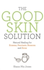 Image for The good skin solution  : natural healing for eczema, psoriasis, rosacea and acne
