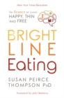 Image for Bright line eating  : the science of living happy, thin, and free