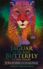 Image for Jaguar in the body, butterfly in the heart  : the real-life initiation of an everyday shaman
