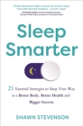 Image for Sleep smarter  : 21 essential strategies to sleep your way to a better body, better health, and bigger success