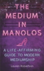 Image for The medium in Manolos  : a life-affirming guide to modern mediumship