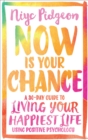 Image for Now is your chance: a 30-day guide to living your happiest life using positive psychology
