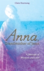 Image for Anna, grandmother of Jesus  : a message of wisdom and love