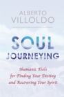 Image for Soul journeying  : shamanic tools for finding your destiny and recovering your spirit