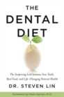 Image for The dental diet  : the surprising link between your teeth, real food, and life-changing natural health