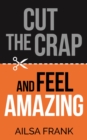 Image for Cut the crap and feel amazing
