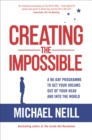 Image for Creating the impossible: how to get any project out of your head and into the world in less than 90 days