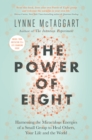 Image for The power of eight: harnessing the miraculous energies of a small group to heal others, your life and the world