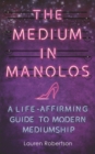 Image for The medium in Manolos: a life-affirming guide to modern mediumship