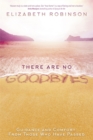 Image for There are no goodbyes  : guidance and comfort from those who have passed