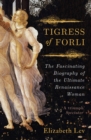 Image for Tigress of Forli: the life of Caterina Sforza