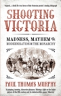 Image for Shooting Victoria  : madness, mayhem and the modernisation of the monarchy