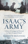 Image for Isaac&#39;s army  : a story of courage and survival in Nazi-occupied Poland