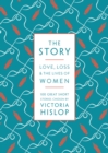 Image for The story: love, loss &amp; laughter : 100 stories written by women