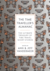Image for The time traveller&#39;s almanac: the ultimate treasury of time travel fiction - brought to you from the future