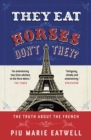 Image for They eat horses, don&#39;t they?  : the truth about the French