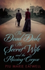 Image for The dead Duke, his secret wife and the missing corpse