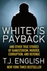 Image for Whitey&#39;s payback and other true stories of gangsterism, murder murder, corruption, and revenge