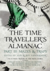 Image for The time traveller&#39;s almanac: a treasury of time travel fiction, brought to you from the future. (Mazes &amp; traps)