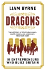 Image for Dragons: ten entrepreneurs who built Britain