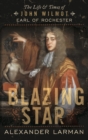 Image for Blazing star  : the life and times of John Wilmot, Earl of Rochester