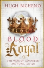 Image for Blood royal  : the wars of Lancaster and York, 1462-1485