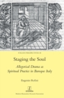 Image for Staging the Soul : Allegorical Drama as Spiritual Practice in Baroque Italy