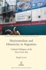 Image for Horizontalism and Historicity in Argentina : Cultural Dialogues of the Post-Crisis Era