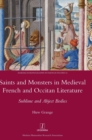 Image for Saints and Monsters in Medieval French and Occitan Literature : Sublime and Abject Bodies