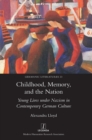 Image for Childhood, Memory, and the Nation : Young Lives under Nazism in Contemporary German Culture