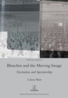 Image for Blanchot and the Moving Image : Fascination and Spectatorship