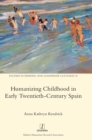 Image for Humanizing Childhood in Early Twentieth-Century Spain