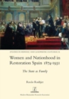 Image for Women and Nationhood in Restoration Spain 1874-1931 : The State as Family